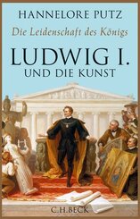 Die Leidenschaft des K&ouml;nigs - Ludwig I. und die Kunst