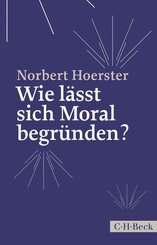 Wie l&auml;sst sich Moral begr&uuml;nden?