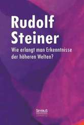 Wie erlangt man Erkenntnisse der h&ouml;heren Welten?