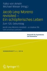 Jacob Levy Moreno revisited - Ein sch&ouml;pferisches Leben