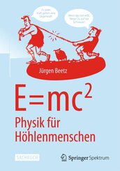 E=mc^2: Physik f&uuml;r H&ouml;hlenmenschen