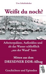 Wei&szlig;t du noch? Mitten aus dem Dresdner DDR-Alltag