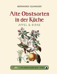Das gro&szlig;e kleine Buch: Alte Obstsorten in der K&uuml;che