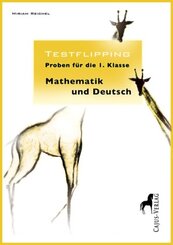 Testflipping. Proben f&uuml;r die 1. Klasse, Mathematik und Deutsch