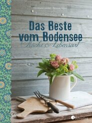 Bodensee Kochbuch Das Beste vom Bodensee - K&uuml;che und Lebensart