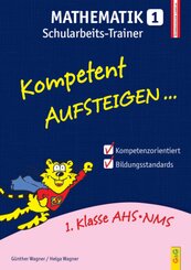 Kompetent Aufsteigen... Mathematik, Schularbeits-Trainer.Tl.1