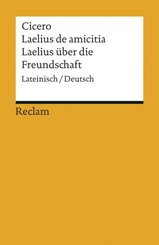 Laelius de amicitia / Laelius &uuml;ber die Freundschaft. Lateinisch/Deutsch