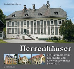 Herrenh&auml;user der Hammerherren, Radmeister und Eisenverleger in der Steiermark