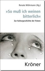 "So mu&szlig; ich weinen bitterlich"
