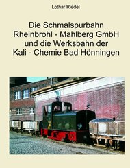 Die Schmalspurbahn Rheinbrohl - Mahlberg GmbH und die Werkbahn der Kali - Chemie Bad H&ouml;nningen