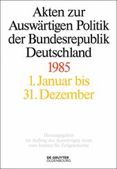 Akten zur Ausw&auml;rtigen Politik der Bundesrepublik Deutschland 1985