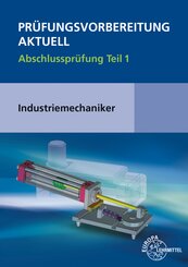 Pr&uuml;fungsvorbereitung aktuell - Industriemechaniker/-in.Tl.1