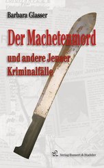Der Machetenmord und andere Jenaer Kriminalf&auml;lle