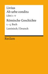 Ab urbe condita. Libri I-V / R&ouml;mische Geschichte. 1.-5. Buch. Lateinisch/Deutsch.Buch.1-5