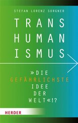 Transhumanismus - "die gef&auml;hrlichste Idee der Welt"!?