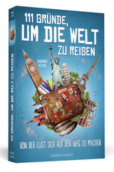 111 Gr&uuml;nde, um die Welt zu reisen