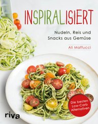 Inspiralisiert - Nudeln, Reis und Snacks aus Gem&uuml;se