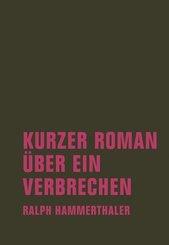 Kurzer Roman &uuml;ber ein Verbrechen