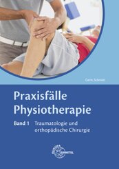 Praxisf&auml;lle Physiotherapie, Band 1, Traumatologie und orthop&auml;dische Chirurgie.Bd.1