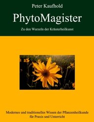 PhytoMagister - Zu den Wurzeln der Kr&auml;uterheilkunst - Band 3