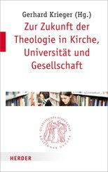Zur Zukunft der Theologie in Kirche, Universit&auml;t und Gesellschaft