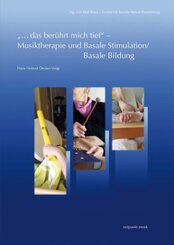 "...das ber&uuml;hrt mich tief" - Musiktherapie und Basale Stimulation/Basale Bildung