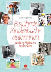 Ber&uuml;hmte Kinderbuchautorinnen und ihre Heldinnen und Helden