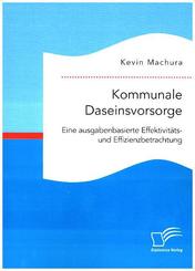 Kommunale Daseinsvorsorge. Eine ausgabenbasierte Effektivit&auml;ts- und Effizienzbetrachtung