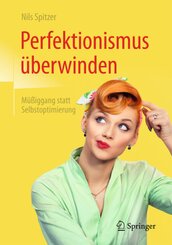 Perfektionismus &uuml;berwinden