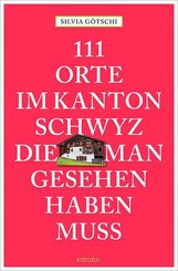 111 Orte im Kanton Schwyz, die man gesehen haben muss