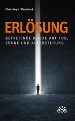 Erl&ouml;sung - Befreiende Blicke auf Tod, S&uuml;hne und Auferstehung
