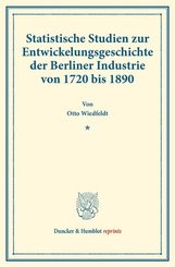 Statistische Studien zur Entwickelungsgeschichte der Berliner Industrie von 1720 bis 1890.