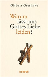 Warum l&auml;sst uns Gottes Liebe leiden?