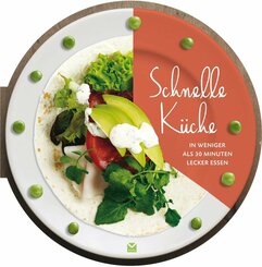 Die runden B&uuml;cher: Schnelle K&uuml;che - In weniger als 30 Minuten lecker essen