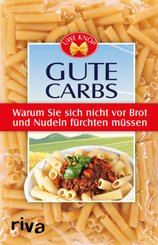 Gute Carbs - Warum Sie sich nicht vor Brot und Nudeln f&uuml;rchten m&uuml;ssen