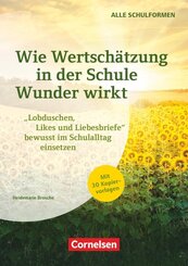 Wie Wertsch&auml;tzung in der Schule Wunder wirkt - "Lobduschen, Likes und Liebesbriefe" bewusst im Schulalltag einsetzen