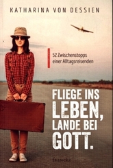 Fliege ins Leben, lande bei Gott.