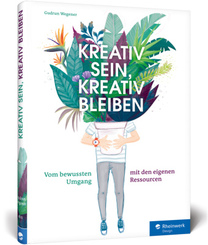 Kreativ sein, kreativ bleiben - Vom bewussten Umgang mit den eigenen Ressourcen