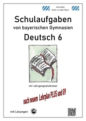 Deutsch 6, Schulaufgaben von bayerischen Gymnasien mit L&ouml;sungen nach LehrplanPLUS und G9