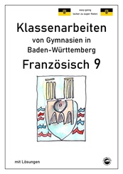 Franz&ouml;sisch 9 (nach D&eacute;couvertes 4) Klassenarbeiten von Gymnasien in Bade-W&uuml;rttemberg mit L&ouml;sungen