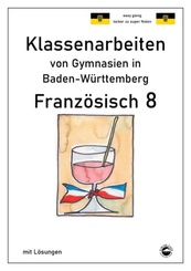 Franz&ouml;sisch 8 (nach &Agrave; plus! 3) Klassenarbeiten von Gymnasien in Baden-W&uuml;rttemberg