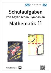 Mathematik 11, Schulaufgaben von bayerischen Gymnasien mit L&ouml;sungen