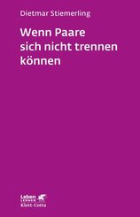 Wenn Paare sich nicht trennen k&ouml;nnen (Leben Lernen, Bd. 184)