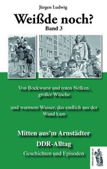 Wei&szlig;de noch? Mitten aus'm Arnst&auml;dter DDR-Alltag.Bd.3