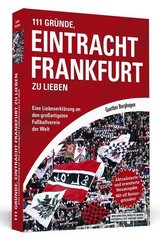 111 Gr&uuml;nde, Eintracht Frankfurt zu lieben
