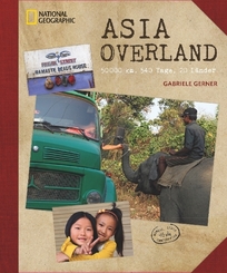 National Geographic Bildband: Asia Overland - 50000 km, 540 Tage, 20 L&auml;nder