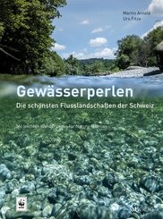 Gew&auml;sserperlen - die sch&ouml;nsten Flusslandschaften der Schweiz