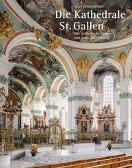 Die Kathedrale St. Gallen - Das sp&auml;tbarocke Bauwerk und seine Ausstattung