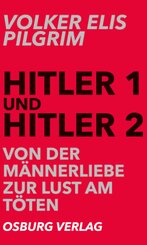 Hitler 1 und Hitler 2. Von der M&auml;nnerliebe zur Lust am T&ouml;ten