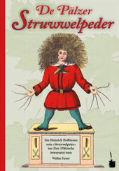 De P&auml;lzer Struwwelpeder. Em Heinrich Hoffmann soin &raquo;Struwwelpeter&laquo; ins (Kur-)P&auml;lzische iwwersetzt
